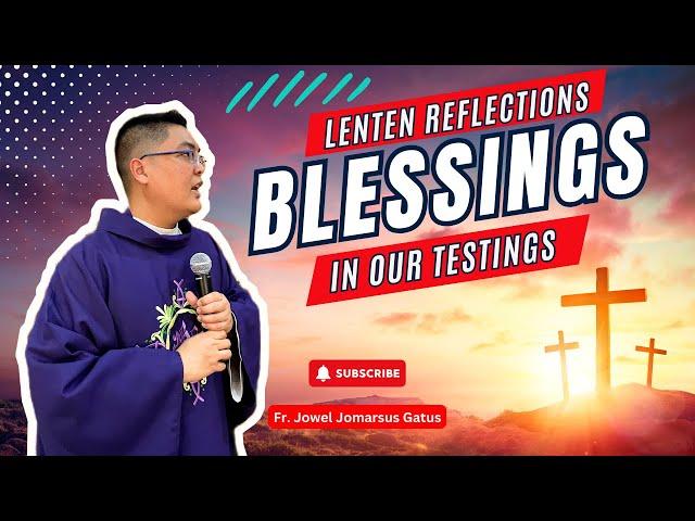 *BLESSINGS IN TESTINGS* INSPIRING LENTEN REFLECTIONS II FR. JOWEL JOMARSUS GATUS