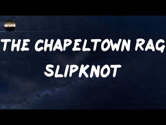 Slipknot - The Chapeltown Rag (Lyrics) | Read all about it if you want to know