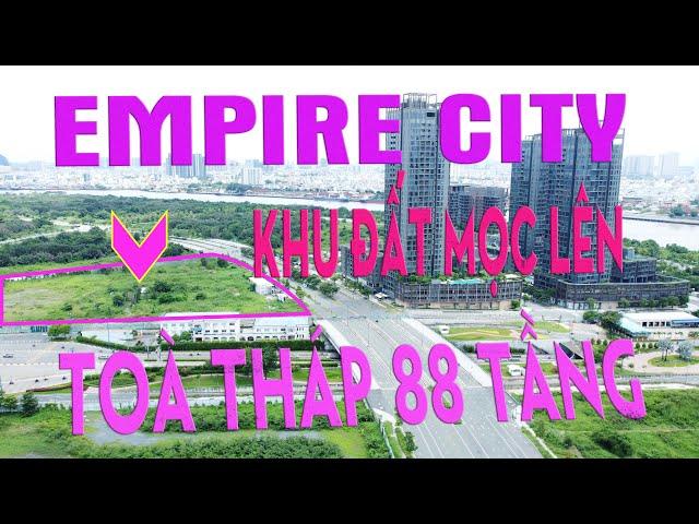 EMPIRE CITY THỦ THIÊM TP THỦ ĐỨC - NƠI SẼ MỌC LÊN TOÀ THÁP 88 TẦNG