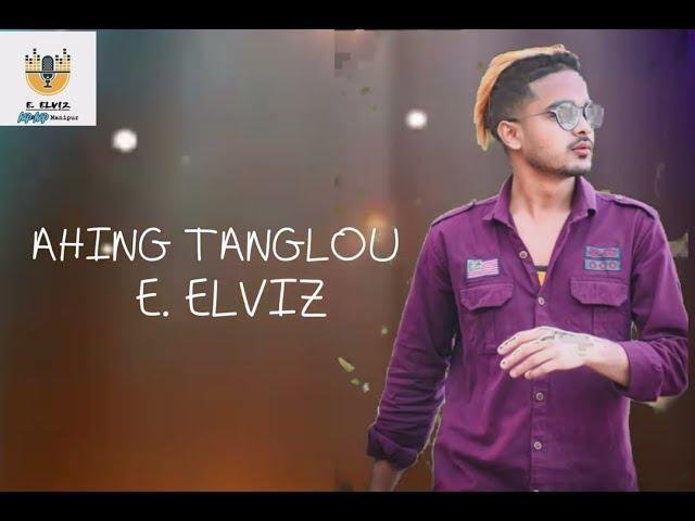 AHING TANGLOU // E.ELVIZ// OFFICIAL MV