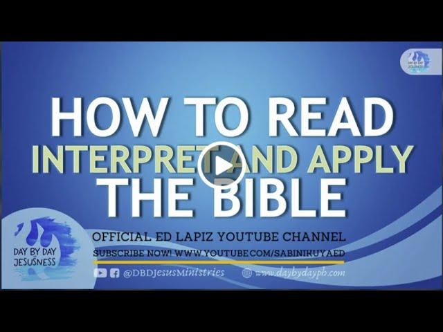 Ed Lapiz - HOW TO READ INTERPRET & APPLY THE BIBLE / (Official YouTube Channel 2022)