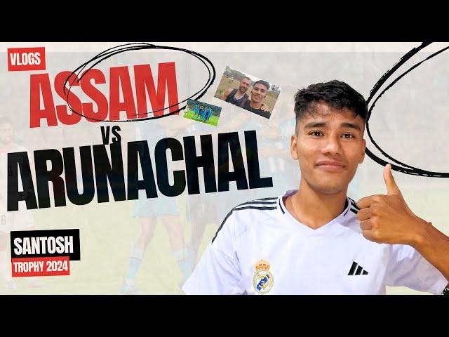 ASSAM VS ARUNACHAL|| Santosh Trophy 2024 || Match Vlogs #footballtrials2024