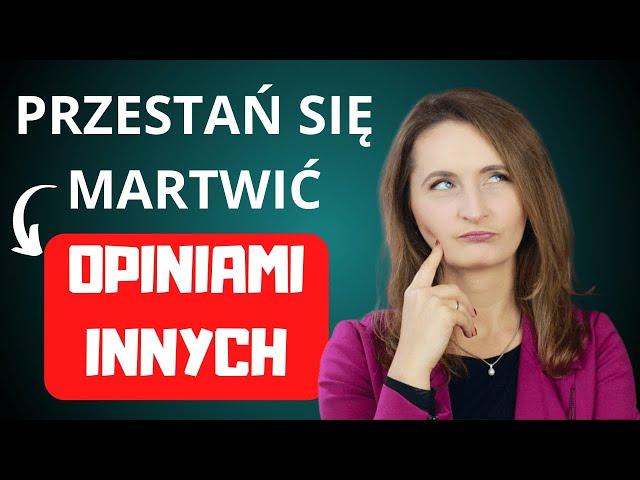 Jak przestać się przejmować opiniami innych ludzi?