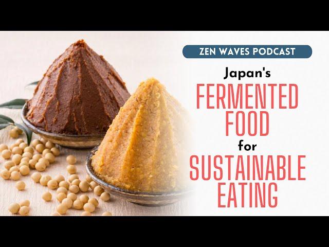 Japanese fermented food shows us way to sustainable eating | Zen Waves Podcast