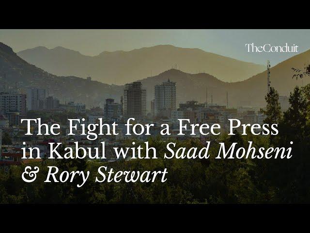 The Fight for a Free Press in Kabul with Saad Mohseni & Rory Stewart