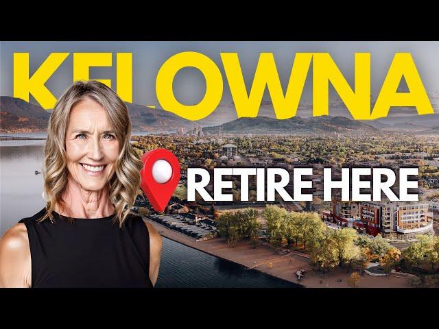 Retiring in Kelowna, BC: The Ultimate Guide