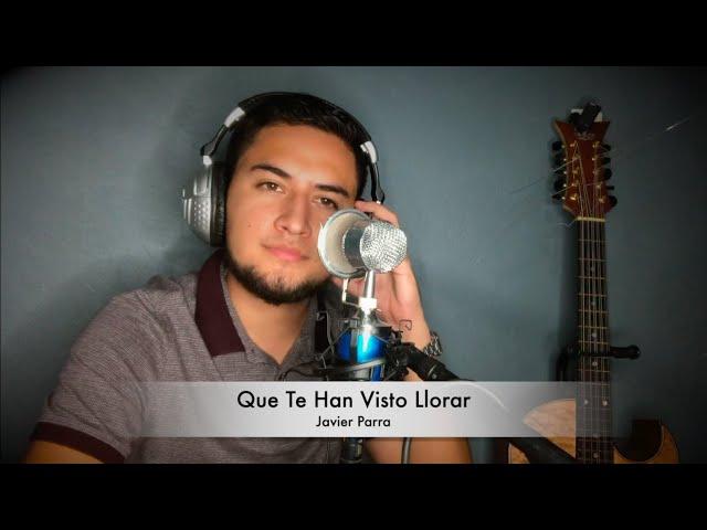 Que Te han Visto Llorar || Javier Parra (COVER)