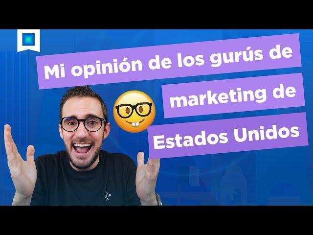 Mi opinión de los gurús de marketing de Estados Unidos 