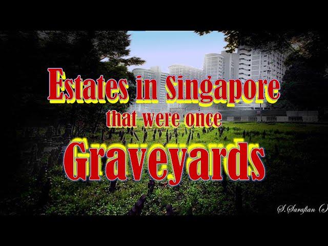 Estates in Singapore that were once Graveyards