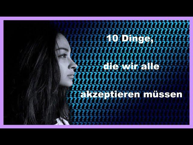 10 Dinge, die wir akzeptieren müssen