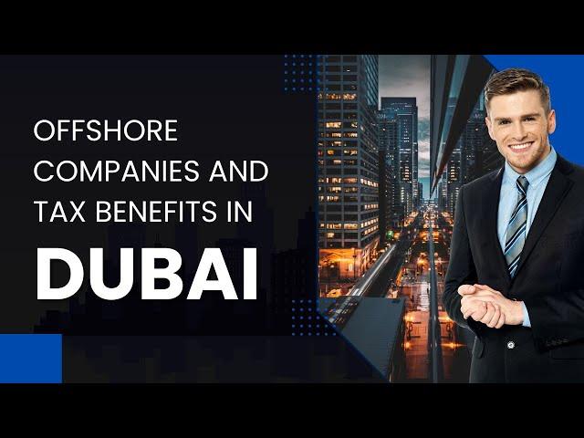 Offshore Companies and Tax Benefits in Dubai Explained