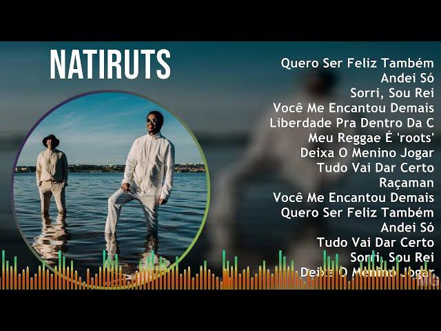 Natiruts 2024 MIX CD COMPLETO - Quero Ser Feliz Também, Andei Só, Sorri, Sou Rei, Você Me Encant...