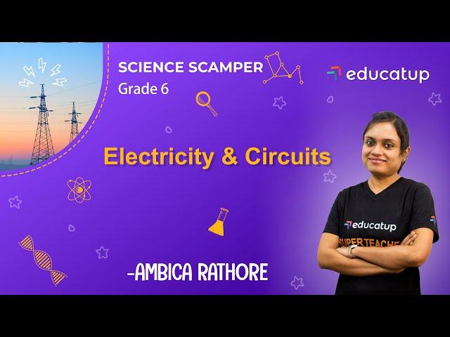 Electricity & Circuits | Class 6 Science Scamper | Chapter 12 | CBSE/NCERT @Educatup​