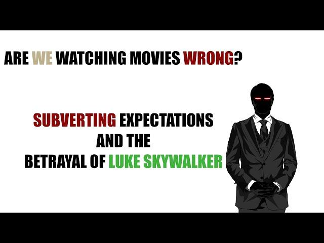 Are We Watching Movies Wrong - Subverting Expectations and the Betrayal of Luke Skywalker