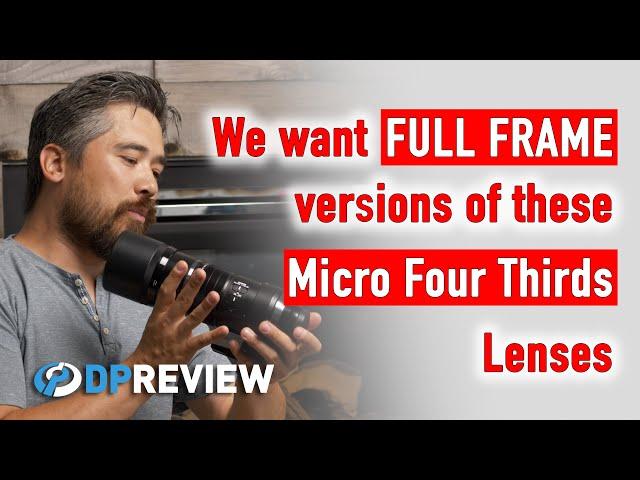 We want full frame versions of these Micro Four Thirds lenses!