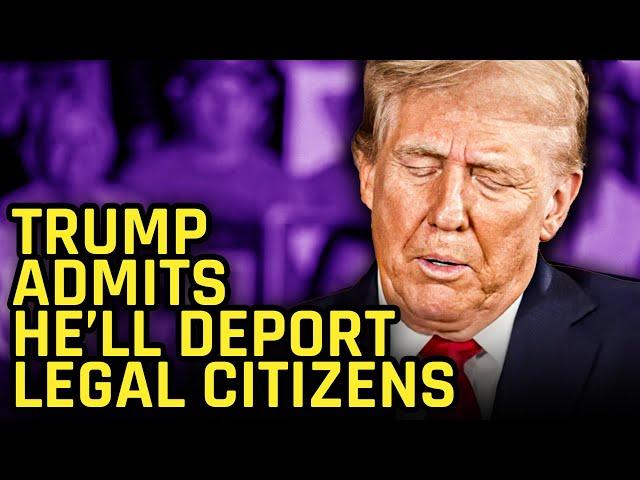 Trump Admits He's Going To Deport LEGAL US Citizens