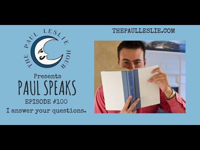 Paul Speaks - I answer questions for The Paul Leslie Hour