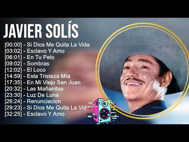 J a v i e r S o l í s 2023 - 10 Grandes Exitos, Mejores Éxitos, Mejores Canciones