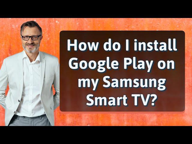 How do I install Google Play on my Samsung Smart TV?