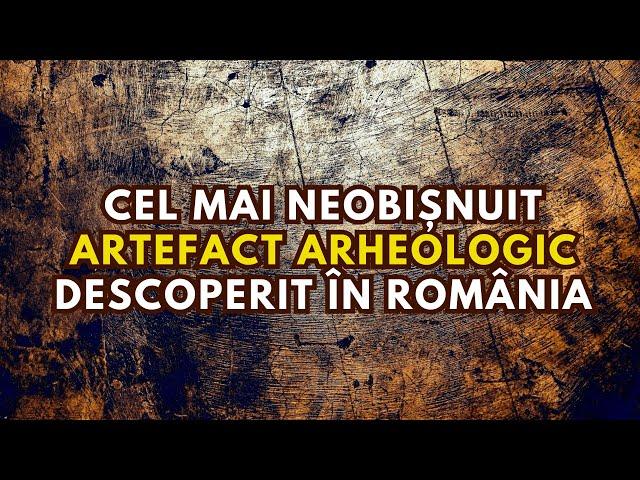 Cel mai neobișnuit artefact arheologic descoperit în România