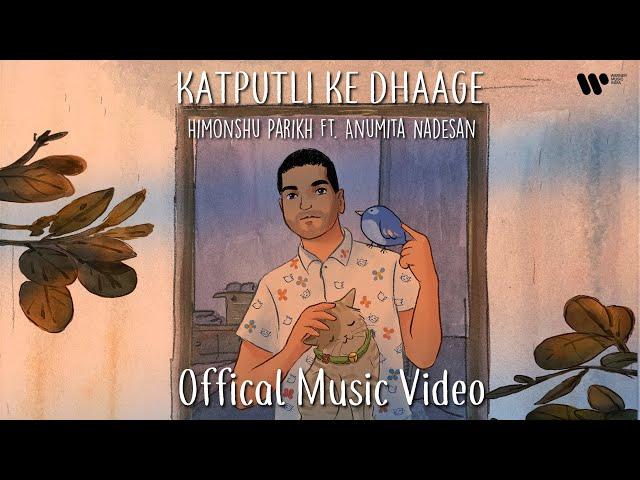 Katputli Ke Dhaage | Himonshu Parikh feat. Anumita Nadesan | Official Music Video