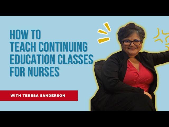 HOW TO TEACH CONTINUING EDUCATION CLASSES FOR NURSES