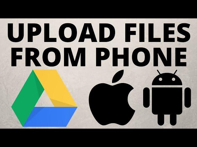 How to Upload Files to Google Drive From Phone - Android & iPhone