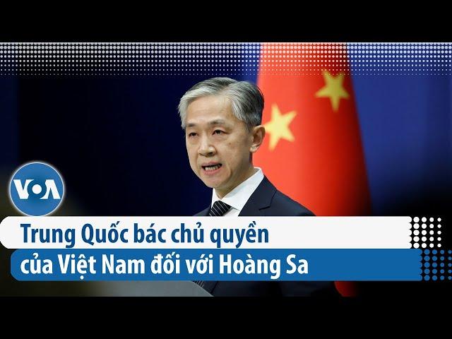 Trung Quốc bác chủ quyền của Việt Nam đối với Hoàng Sa | VOA Tiếng Việt