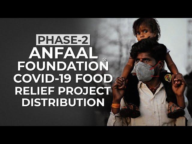 ANFAAL FOUNDATION® COVID-19 FOOD RELIEF PROJECT. PHASE-2 DISTRIBUTION