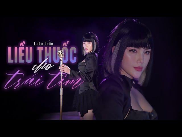 LIỀU THUỐC CHO TRÁI TIM - LALA TRẦN | Official MV | Giọt sầu nào vỡ nát trong tim