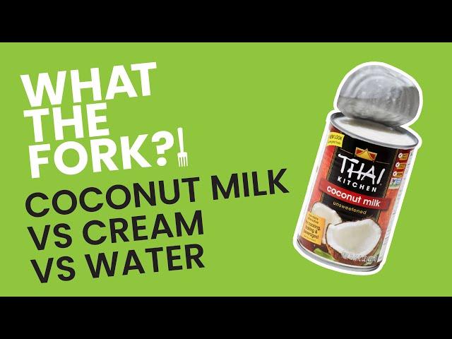 Coconut Milk vs Coconut Cream vs Coconut Water - WTF?