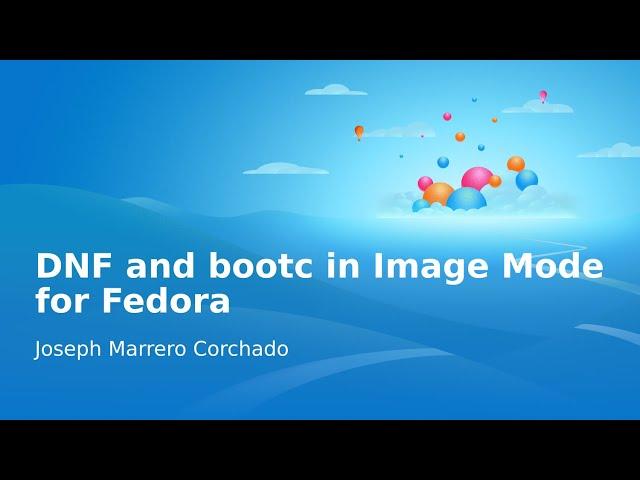 DNF and bootc in Image Mode for Fedora - Fedora 41 Release Party