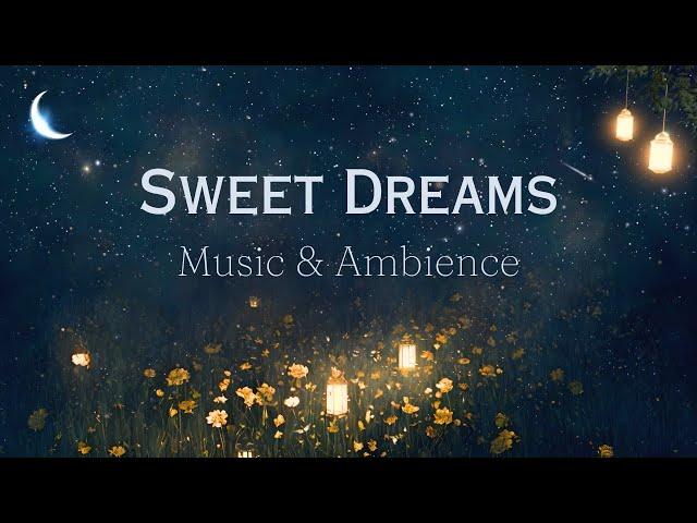 Sweet Dreams | Beautiful & Calming Music & Ambience for Sleep, Meditation, Relaxation | Quiet Night