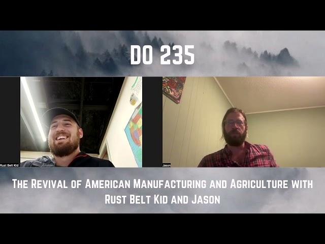 DO 235 - The Revival of American Manufacturing and Agriculture with Rust Belt Kid and Jason