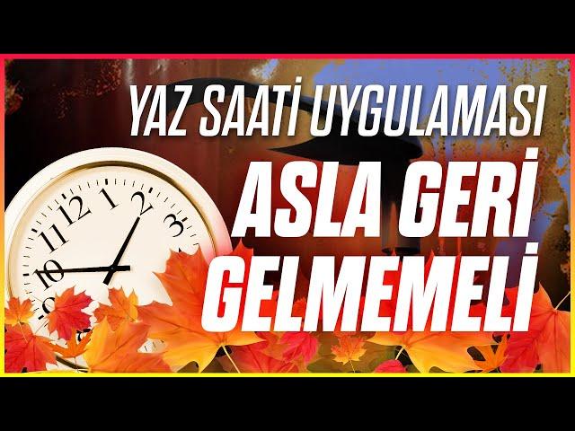 Yaz Saati Uygulamasına GERİ DÖNMEMELİYİZ!