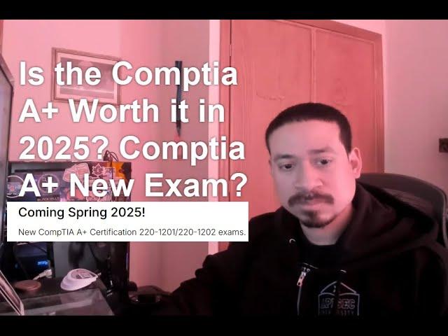 Is the Comptia A+ Worth it in 2025? Comptia A+ New Exam?