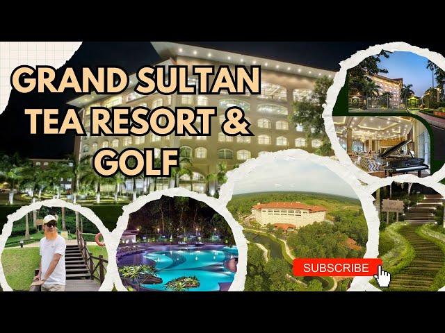 Grand Sultan Tea Resort & Golf