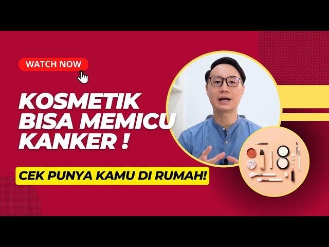 CEK DI RUMAH! KOSMETIK MU BISA MEMICU KANKER!