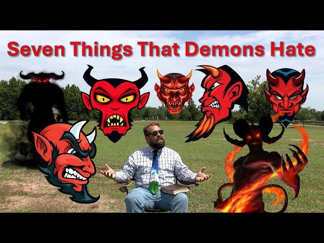 Seven Things That Demons Hate