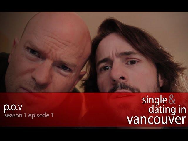 Single & Dating In Vancouver Pilot Episode - "P.O.V"