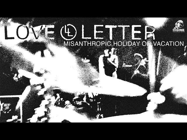 LOVE LETTER | Misanthropic Holiday Or Vacation (Official Music Video)