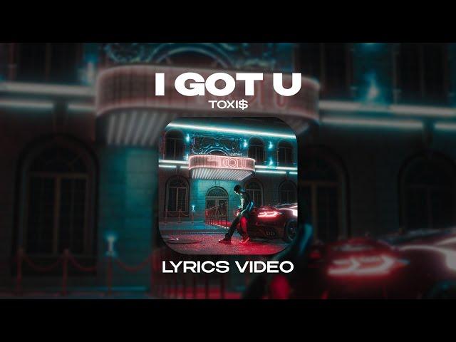 TOXI$ - I GOT U (Lyrics Video)| текст песни