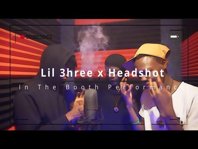 Lil3hree X Headshot | In The Booth Performance