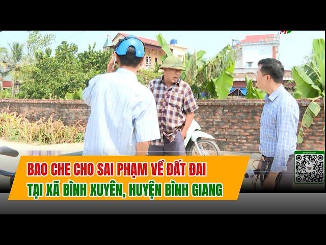 BAO CHE CHO SAI PHẠM VỀ ĐẤT ĐAI TẠI XÃ BÌNH XUYÊN, HUYỆN BÌNH GIANG