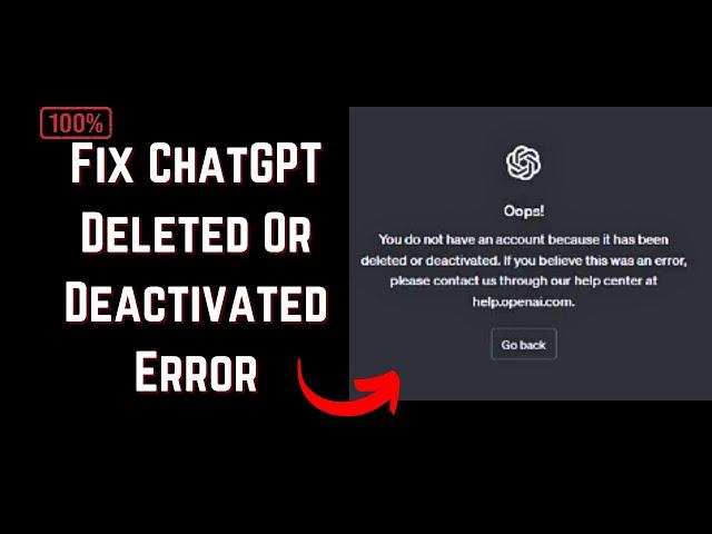 Fix ChatGPT Account Has Been Deleted Or Deactivated (please contact through our help center Error)