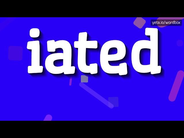 IATED - HOW TO PRONOUNCE IT!?