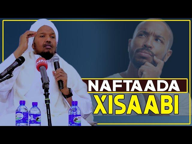 NAFTAADA XISAABI OO  XASUUSO HALKA LAGAA ABUURAY IYO WAXA LAGUU ABUURAY || Sh Cabdirashid Sh Suufi