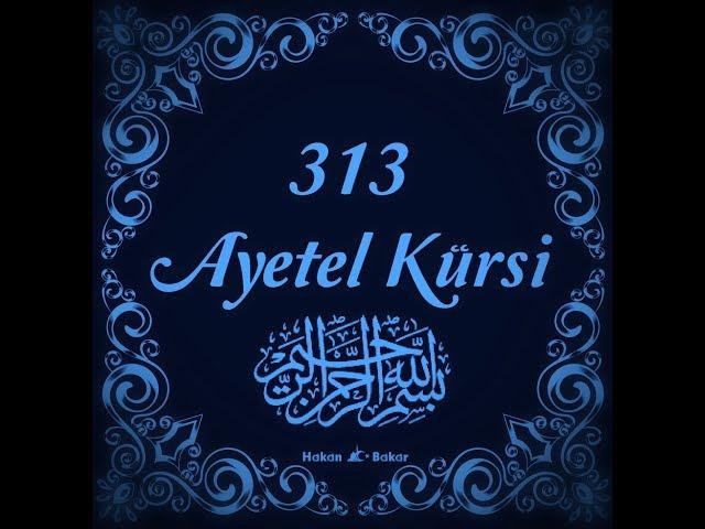 313 Ayetel Kürsi ne muradın varsa hasıl olur.Allah'ın izniyle 