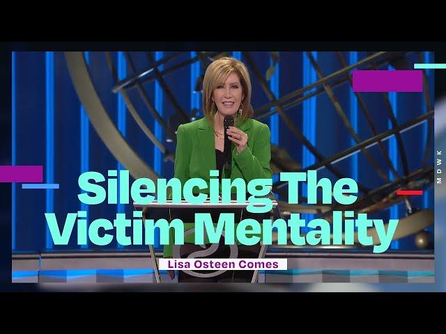  Silencing the Victim Mentality | Lisa Osteen Comes