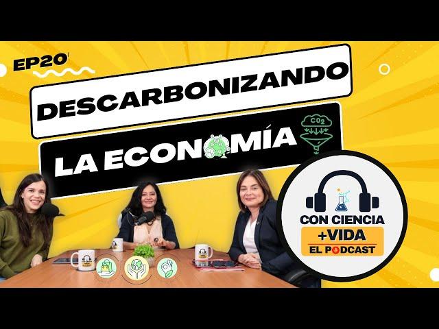 Con Ciencia +Vida, el podcast. EP 20: Descarbonizando la economía